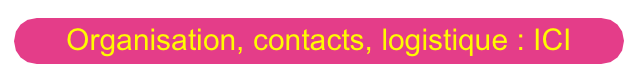 Organisation, contacts, logistique : ICI